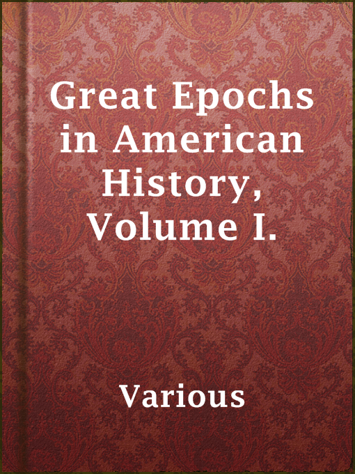 Title details for Great Epochs in American History, Volume I. by Various - Available